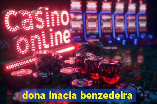 dona inacia benzedeira
