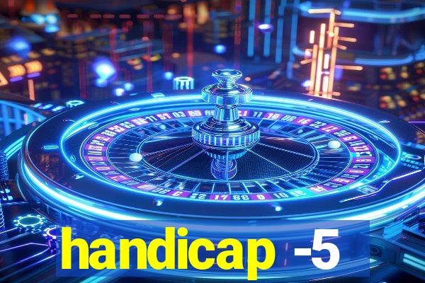 handicap -5