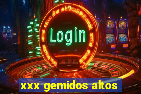 xxx gemidos altos