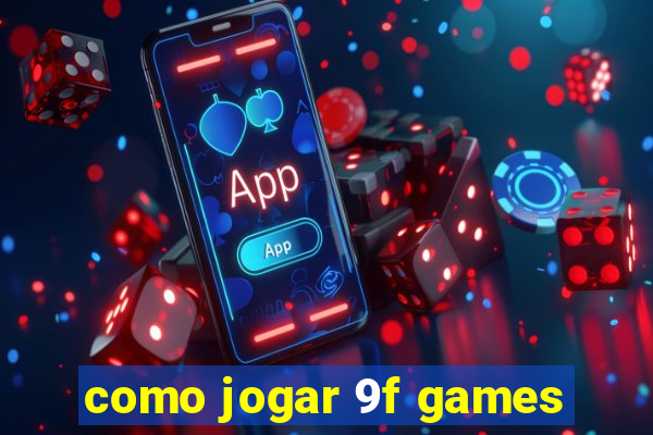 como jogar 9f games