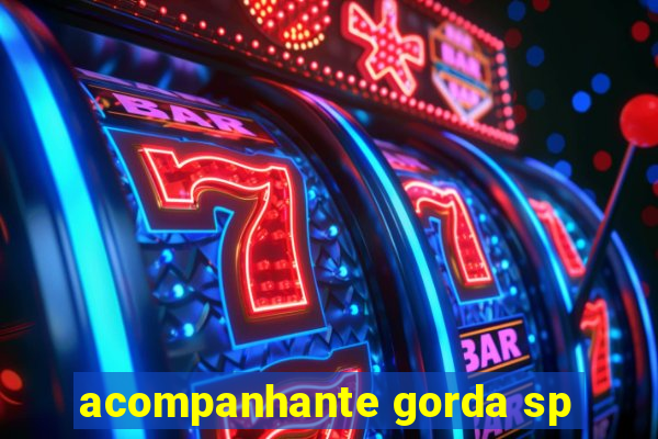 acompanhante gorda sp