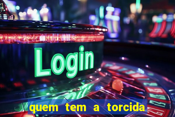 quem tem a torcida mais bonita do brasil