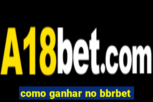 como ganhar no bbrbet