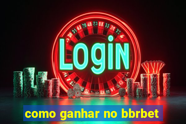 como ganhar no bbrbet
