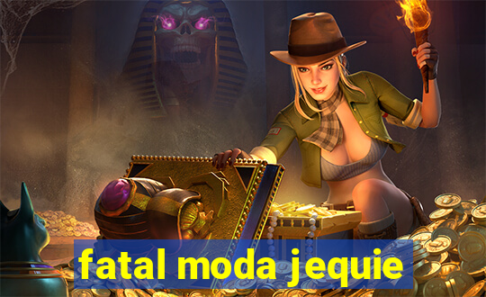 fatal moda jequie
