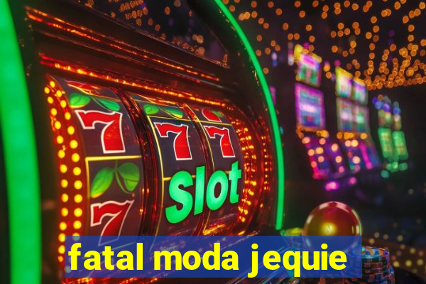 fatal moda jequie