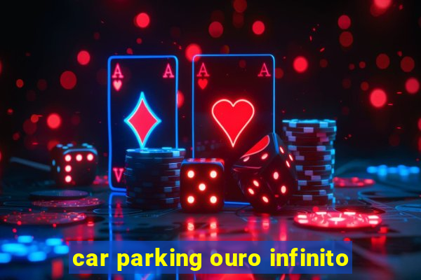 car parking ouro infinito