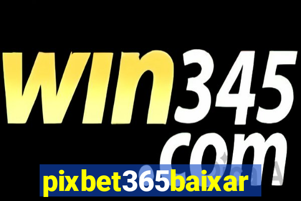 pixbet365baixar