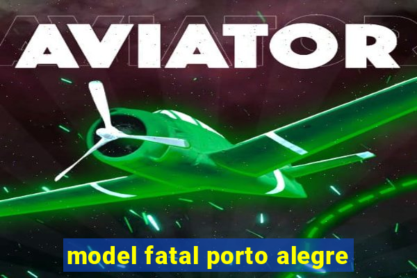 model fatal porto alegre