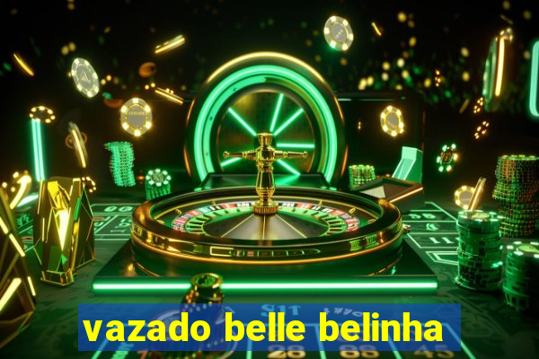 vazado belle belinha
