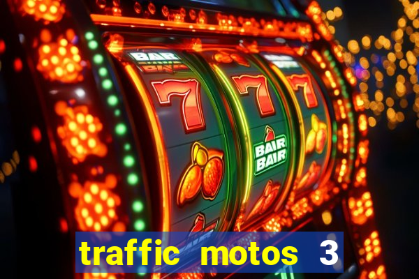 traffic motos 3 dinheiro infinito