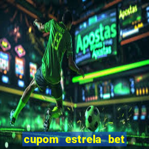 cupom estrela bet primeiro deposito