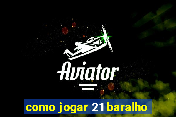 como jogar 21 baralho