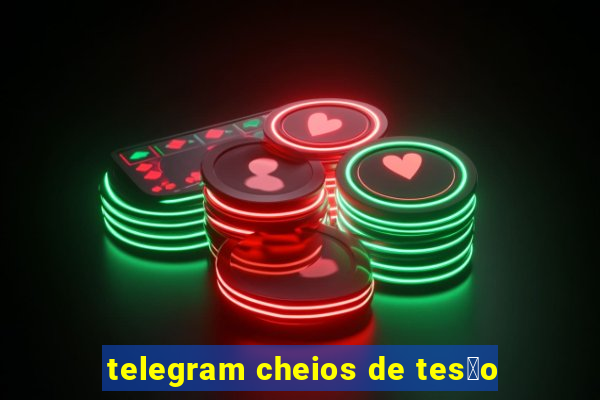 telegram cheios de tes茫o