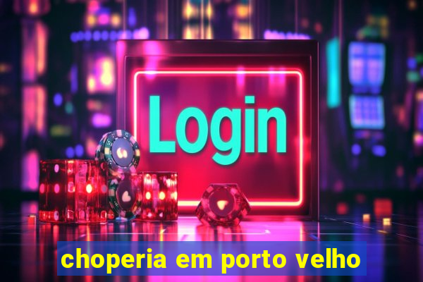 choperia em porto velho