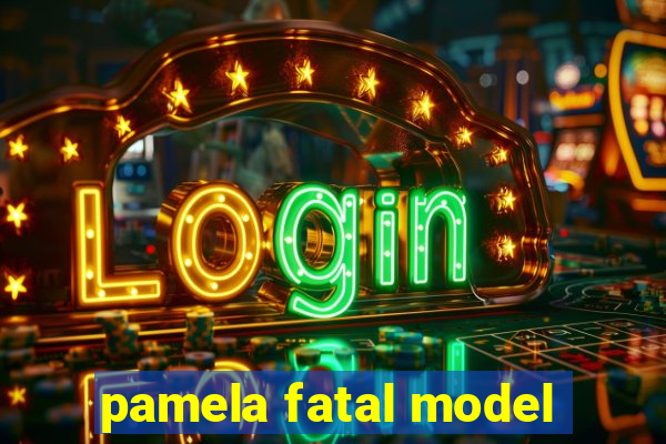 pamela fatal model