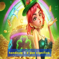 handicap 0 o que significa