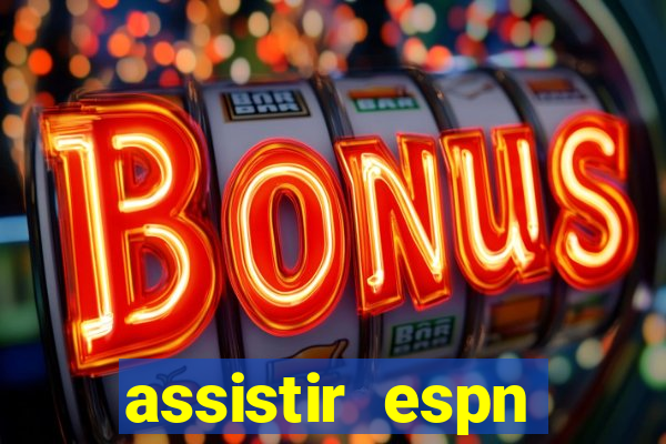 assistir espn brasil ao vivo