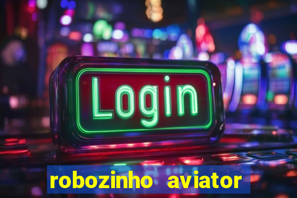 robozinho aviator bet nacional