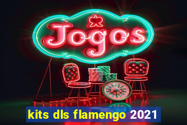 kits dls flamengo 2021