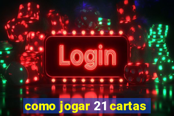como jogar 21 cartas