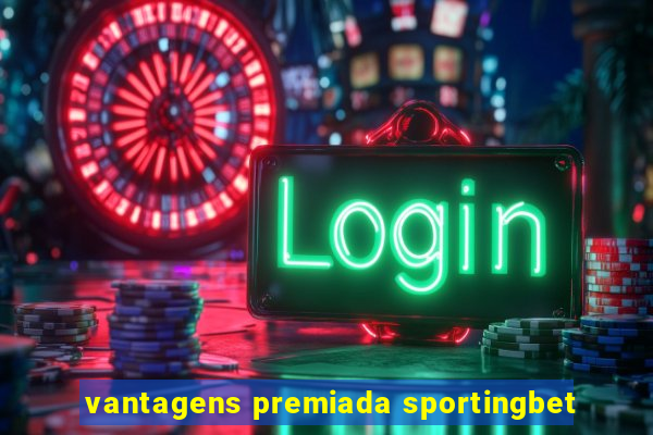vantagens premiada sportingbet