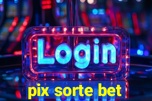 pix sorte bet