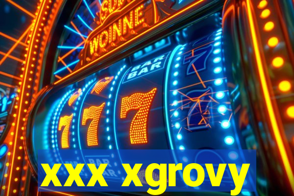 xxx xgrovy