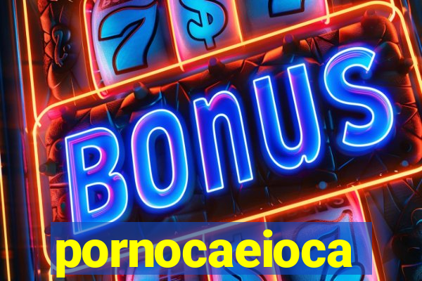 pornocaeioca