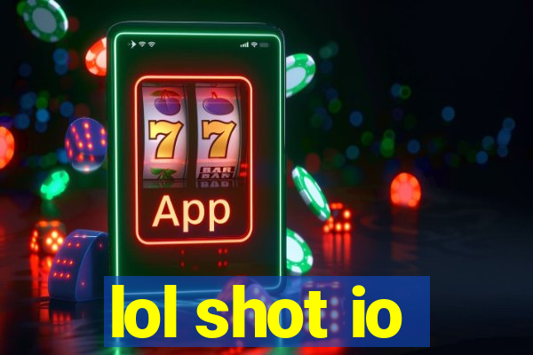 lol shot io