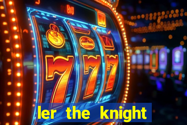 ler the knight king who returned with a god