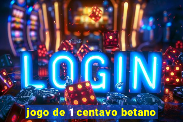 jogo de 1 centavo betano