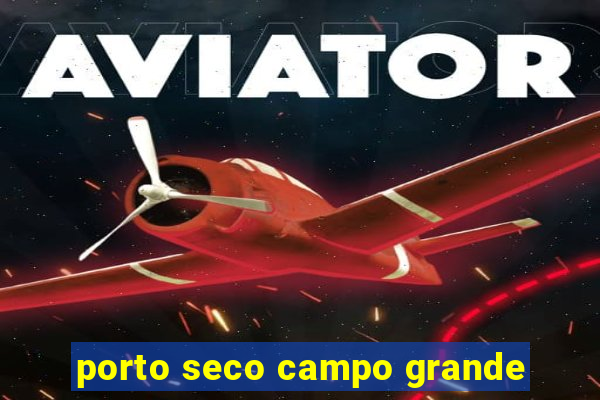 porto seco campo grande