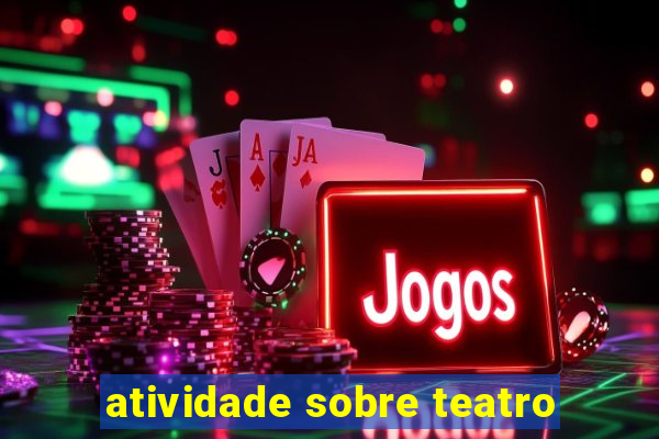 atividade sobre teatro