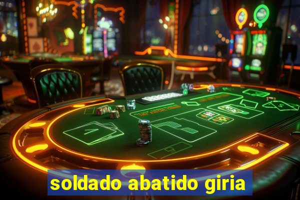 soldado abatido giria