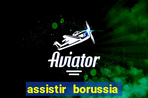 assistir borussia dortmund x barcelona futemax