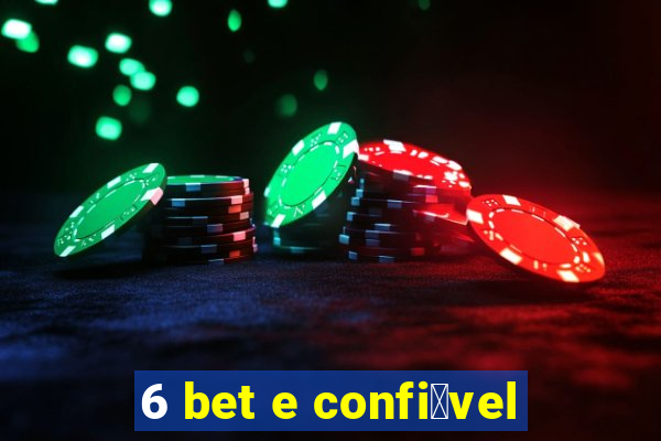 6 bet e confi谩vel