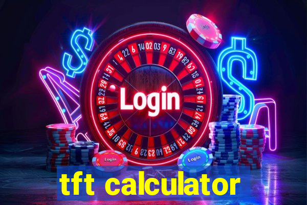 tft calculator