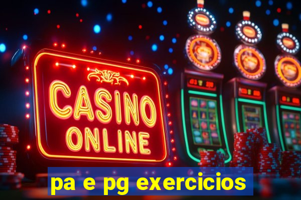 pa e pg exercicios