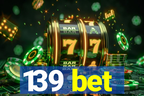 139 bet