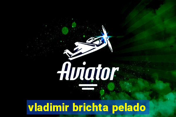 vladimir brichta pelado
