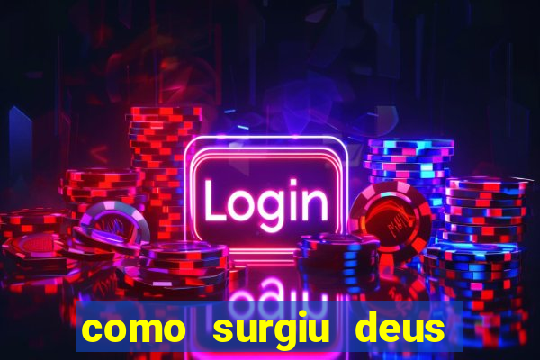 como surgiu deus segundo o espiritismo