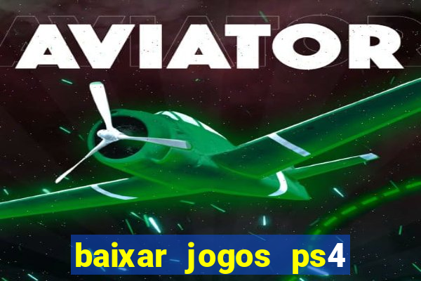baixar jogos ps4 desbloqueado pkg