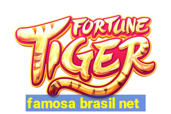 famosa brasil net