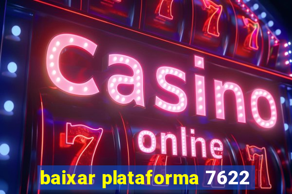 baixar plataforma 7622