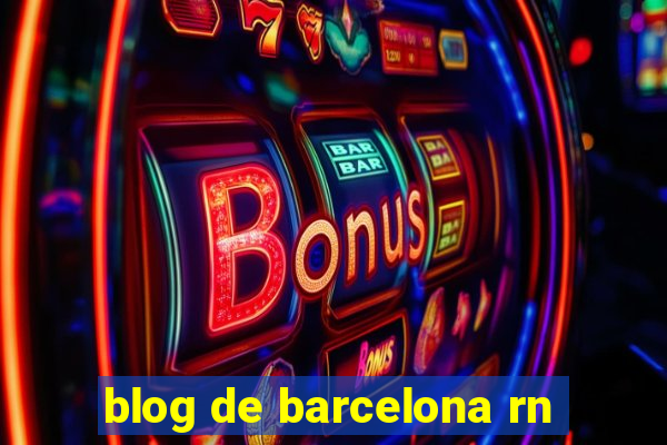 blog de barcelona rn