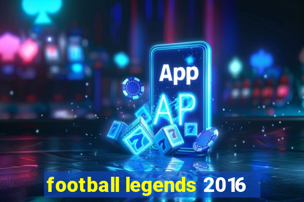 football legends 2016