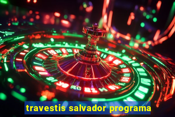 travestis salvador programa
