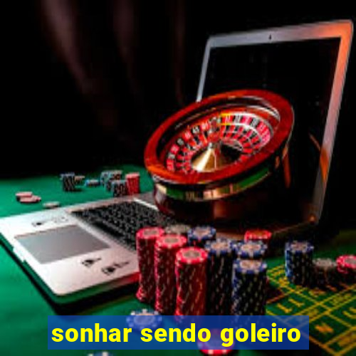 sonhar sendo goleiro