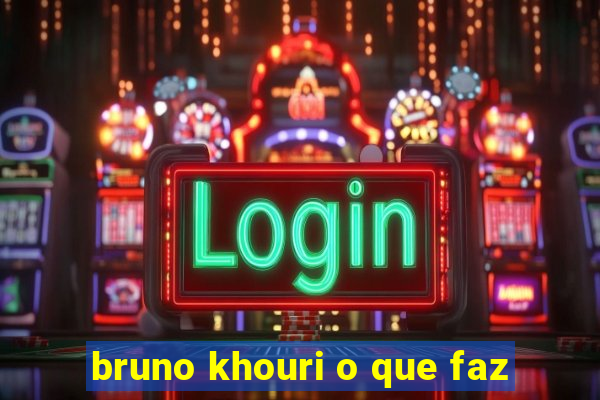 bruno khouri o que faz
